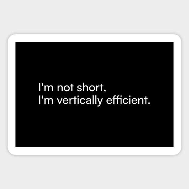 I'm not short, I'm vertically efficient. Magnet by Merchgard